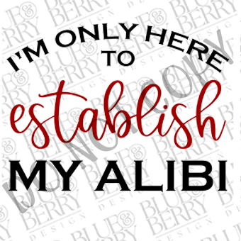 Only here to establish my aliby -Digital Graphic