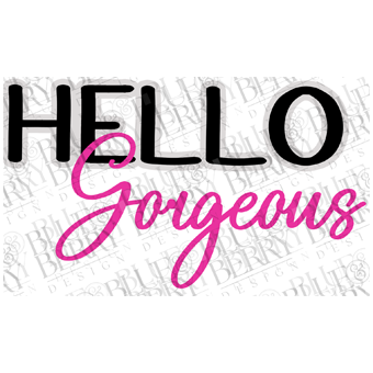 Hello Gorgeous Digital Download (3 Colors)