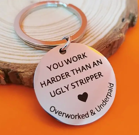 You Work Harder Keychain